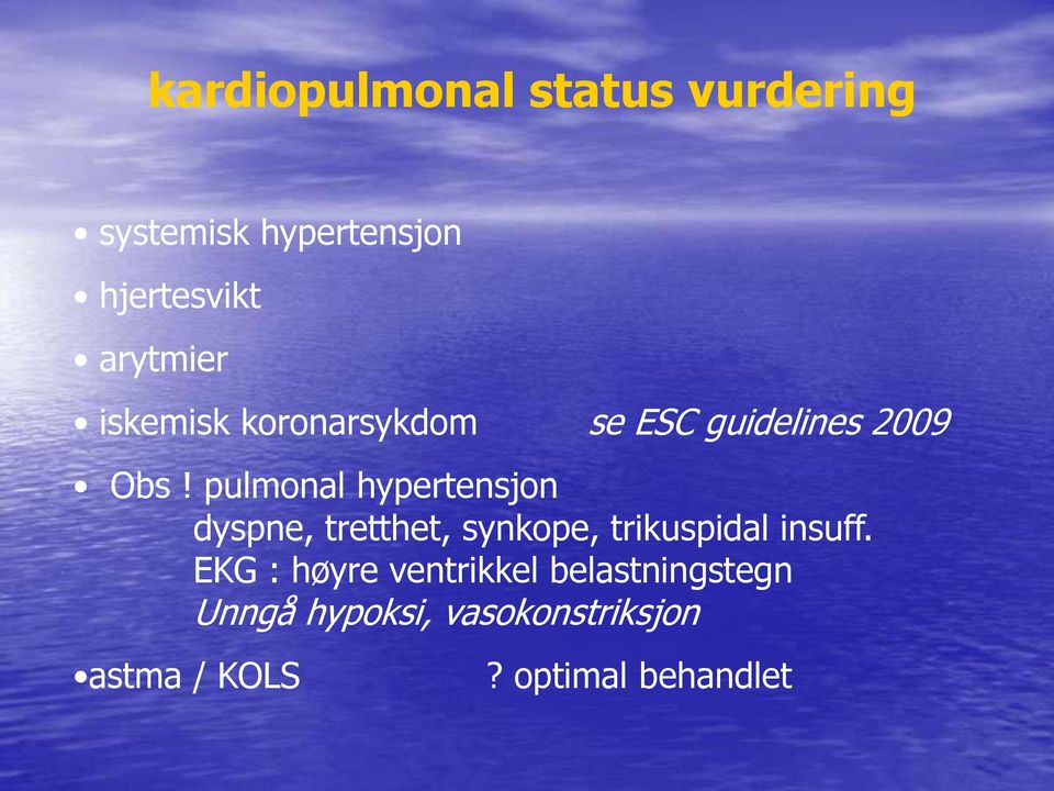 pulmonal hypertensjon dyspne, tretthet, synkope, trikuspidal insuff.