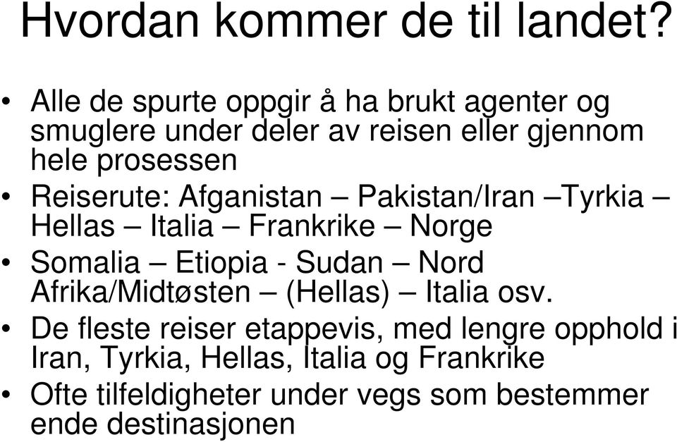 Reiserute: Afganistan Pakistan/Iran Tyrkia Hellas Italia Frankrike Norge Somalia Etiopia - Sudan Nord