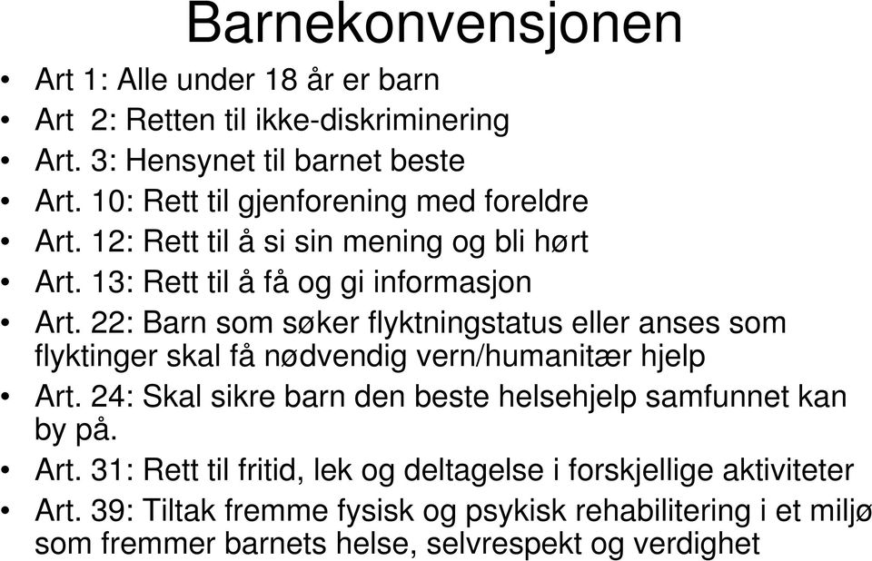 22: Barn som søker flyktningstatus eller anses som flyktinger skal få nødvendig vern/humanitær hjelp Art.