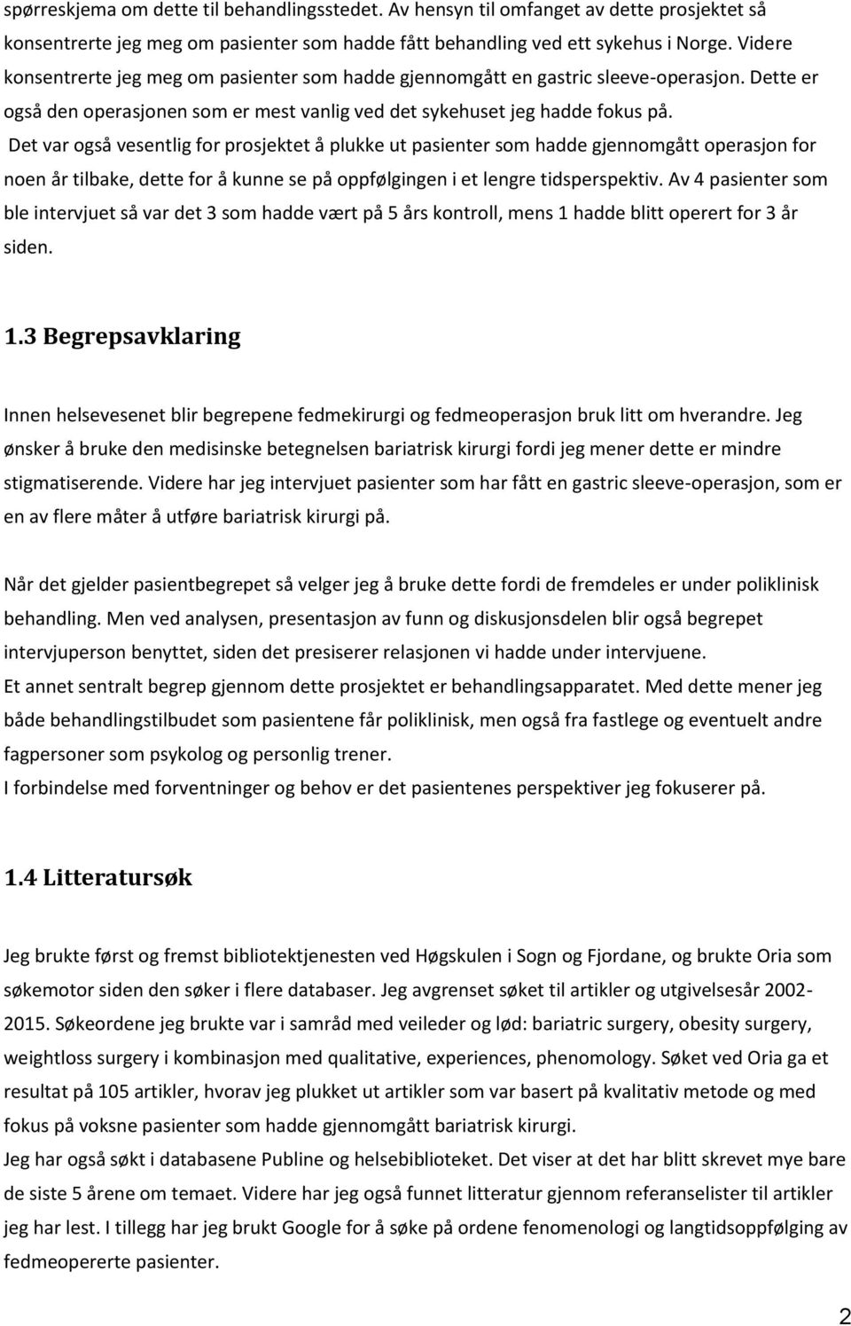 Det var også vesentlig for prosjektet å plukke ut pasienter som hadde gjennomgått operasjon for noen år tilbake, dette for å kunne se på oppfølgingen i et lengre tidsperspektiv.