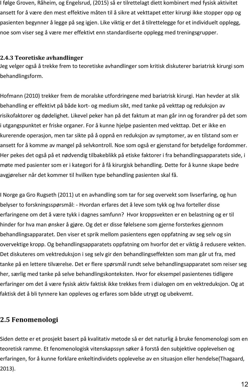 3 Teoretiske avhandlinger Jeg velger også å trekke frem to teoretiske avhandlinger som kritisk diskuterer bariatrisk kirurgi som behandlingsform.