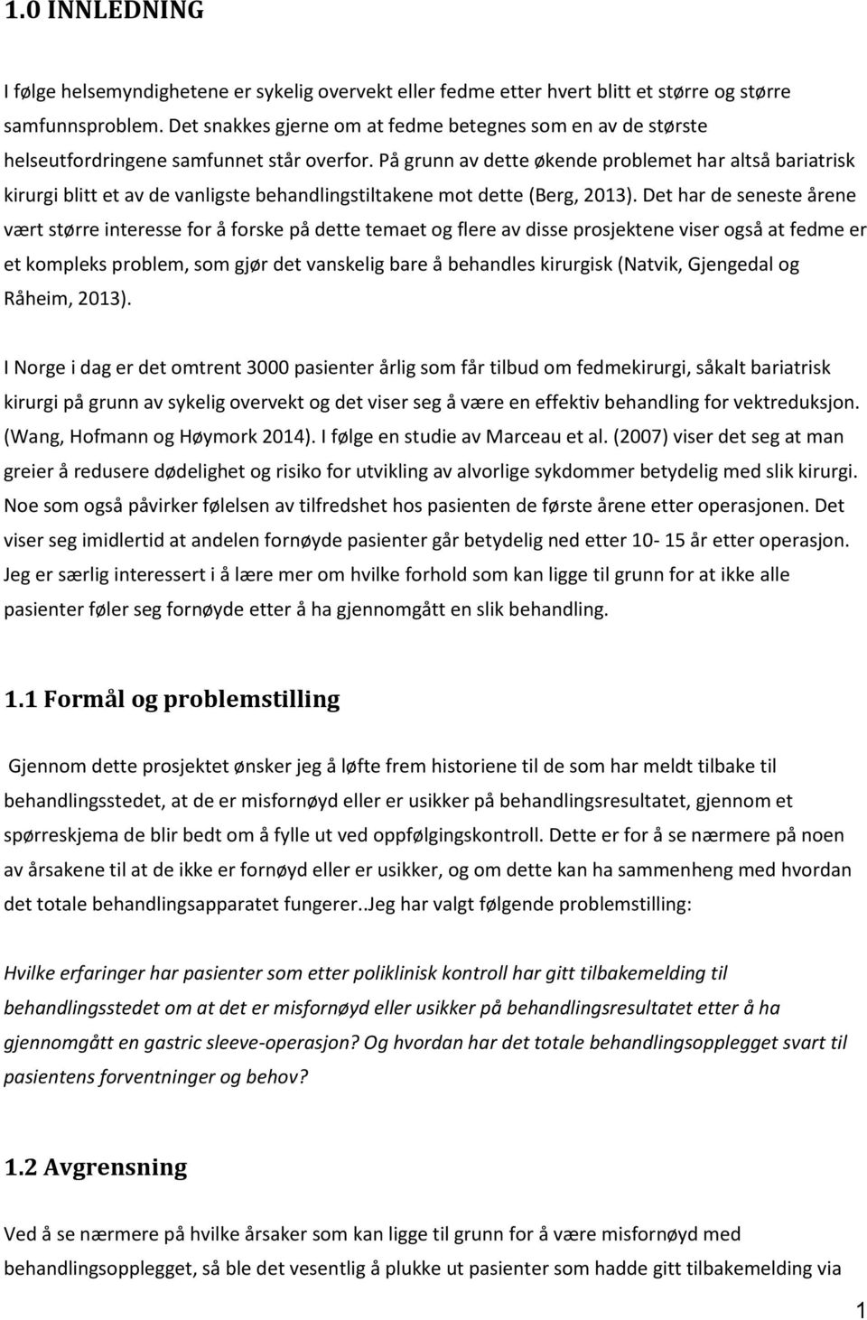 På grunn av dette økende problemet har altså bariatrisk kirurgi blitt et av de vanligste behandlingstiltakene mot dette (Berg, 2013).