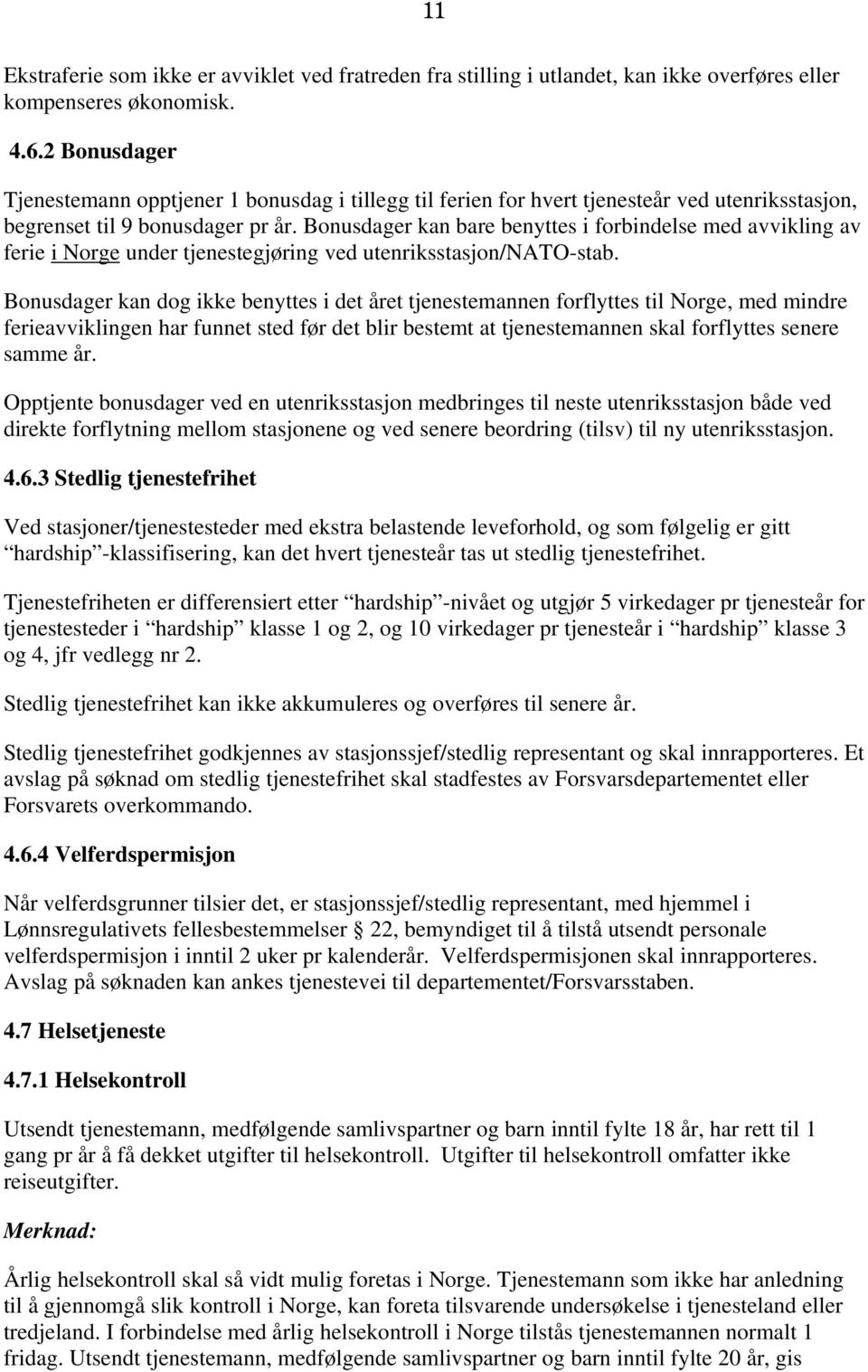 Bonusdager kan bare benyttes i forbindelse med avvikling av ferie i Norge under tjenestegjøring ved utenriksstasjon/nato-stab.