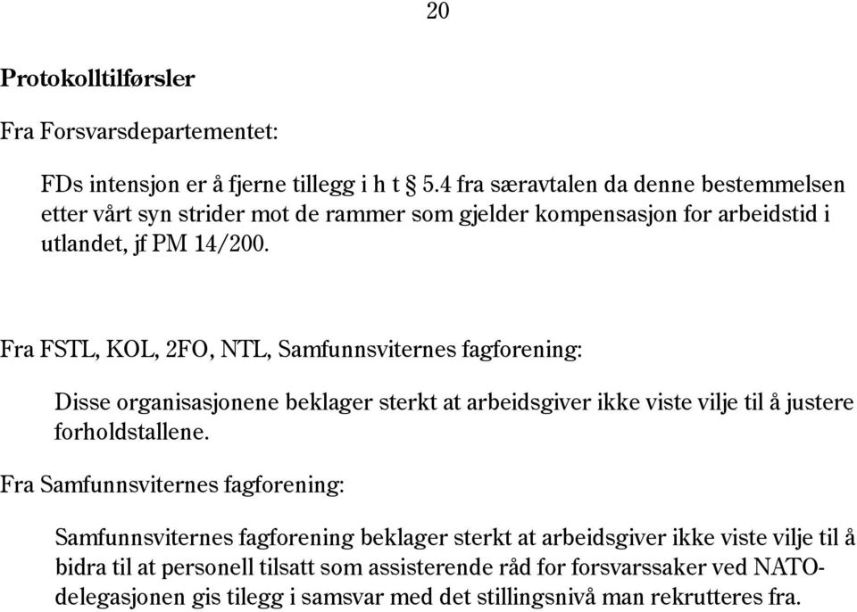 Fra FSTL, KOL, 2FO, NTL, Samfunnsviternes fagforening: Disse organisasjonene beklager sterkt at arbeidsgiver ikke viste vilje til å justere forholdstallene.