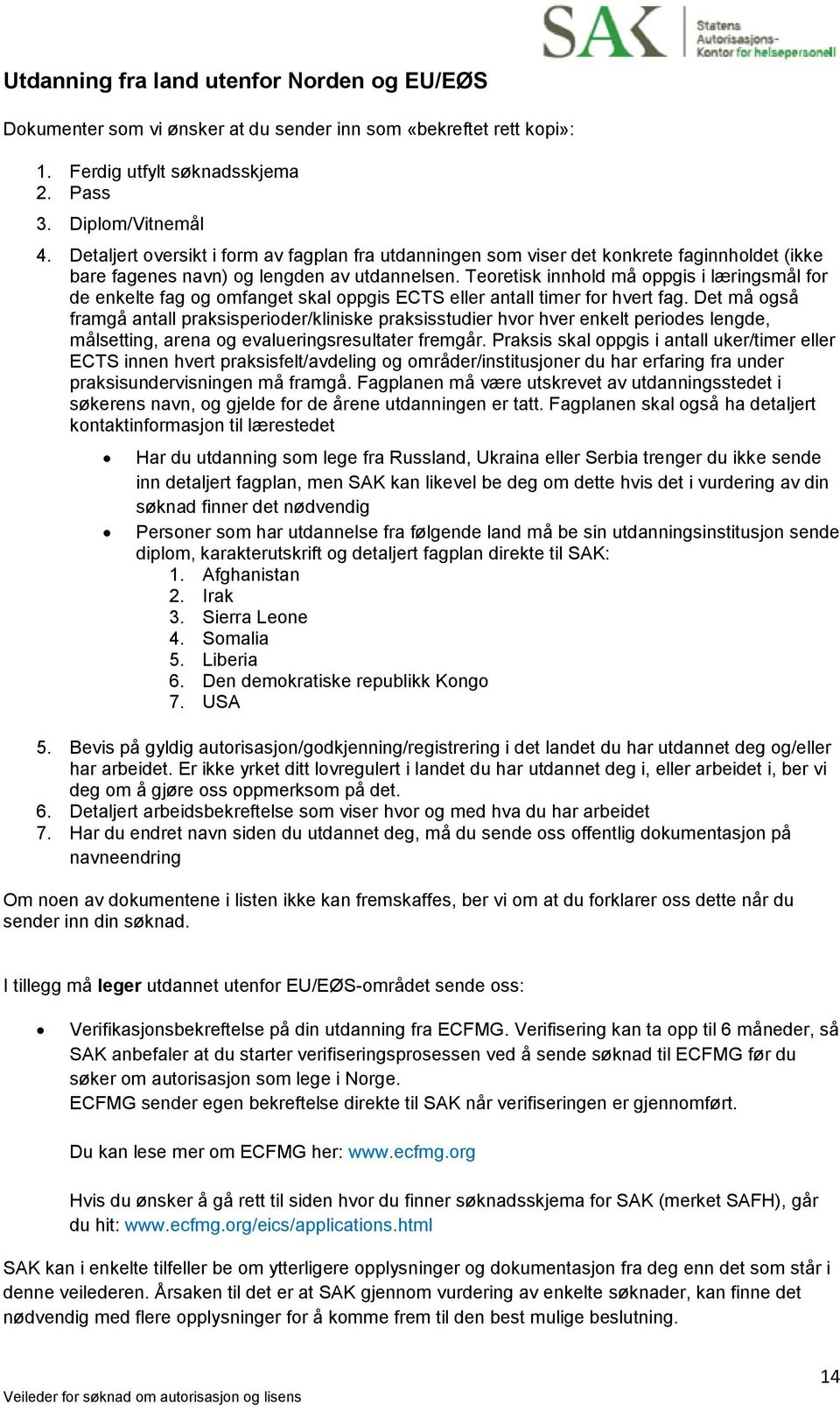 Teoretisk innhold må oppgis i læringsmål for de enkelte fag og omfanget skal oppgis ECTS eller antall timer for hvert fag.