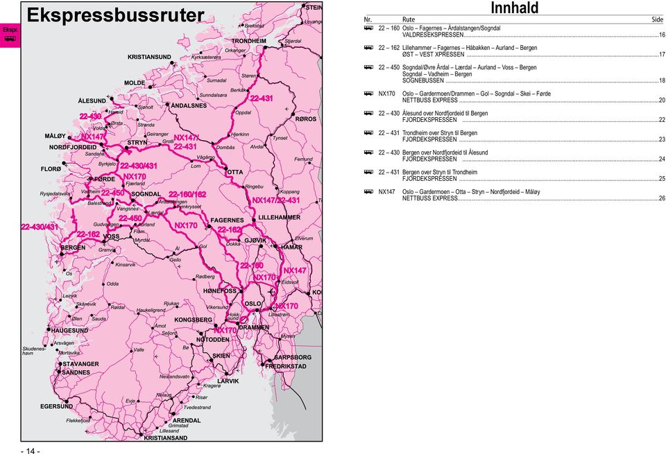 ..20 NX147 NX147/ 22-431 ÿ 22 430 Ålesund over Nordfjordeid til Bergen FJORDEKSPRESSEN...22 ÿ 22 431 Trondheim over Stryn til Bergen FJORDEKSPRESSEN.