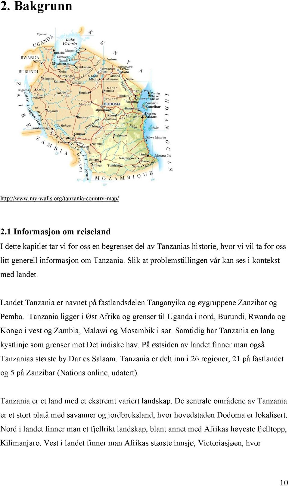 Slik at problemstillingen vår kan ses i kontekst med landet. Landet Tanzania er navnet på fastlandsdelen Tanganyika og øygruppene Zanzibar og Pemba.