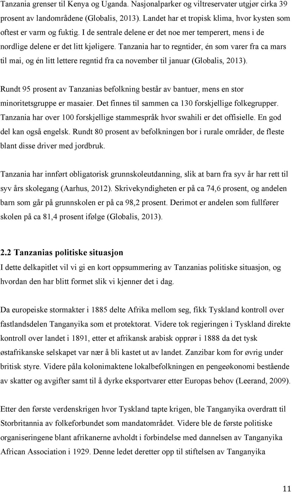 Tanzania har to regntider, én som varer fra ca mars til mai, og én litt lettere regntid fra ca november til januar (Globalis, 2013).