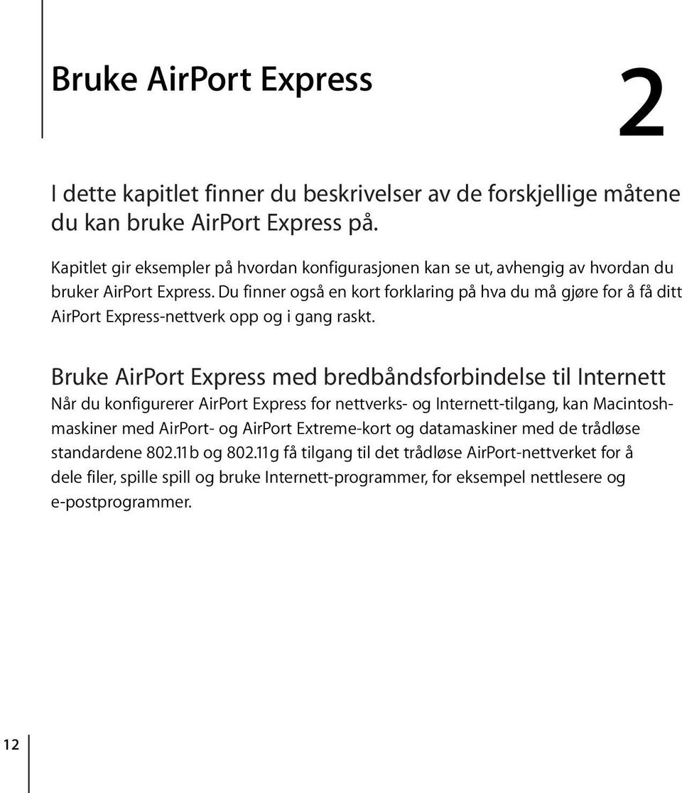 Du finner også en kort forklaring på hva du må gjøre for å få ditt AirPort Express-nettverk opp og i gang raskt.