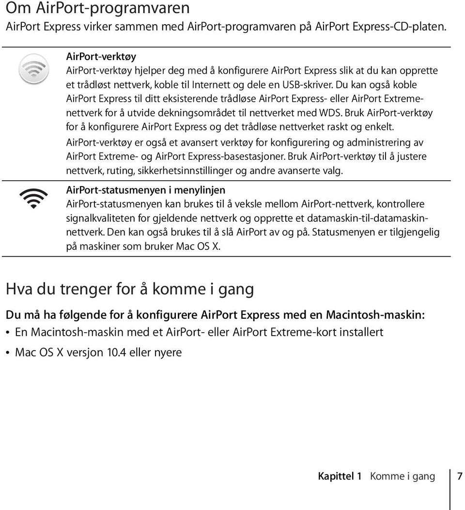 Du kan også koble AirPort Express til ditt eksisterende trådløse AirPort Express- eller AirPort Extremenettverk for å utvide dekningsområdet til nettverket med WDS.