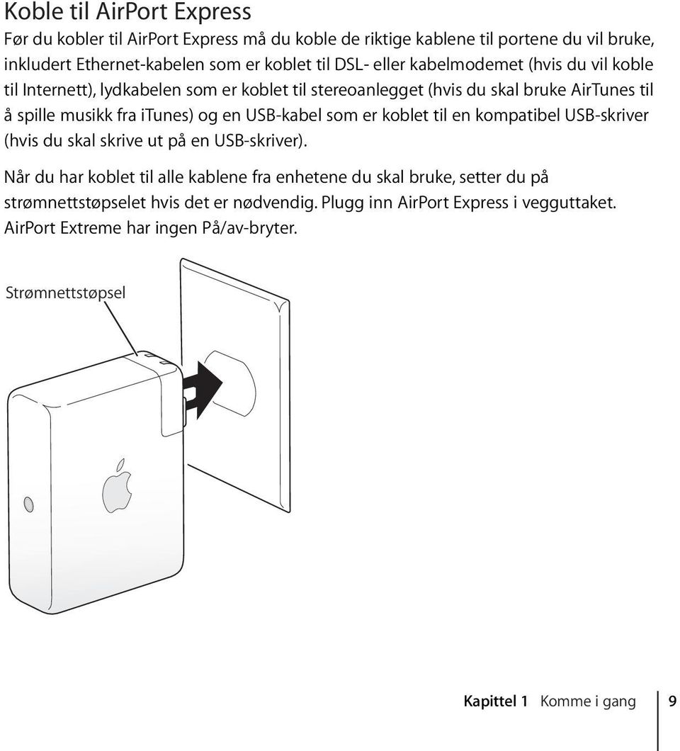 USB-kabel som er koblet til en kompatibel USB-skriver (hvis du skal skrive ut på en USB-skriver).