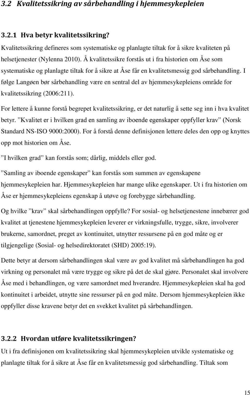 Å kvalitetssikre forstås ut i fra historien om Åse som systematiske og planlagte tiltak for å sikre at Åse får en kvalitetsmessig god sårbehandling.