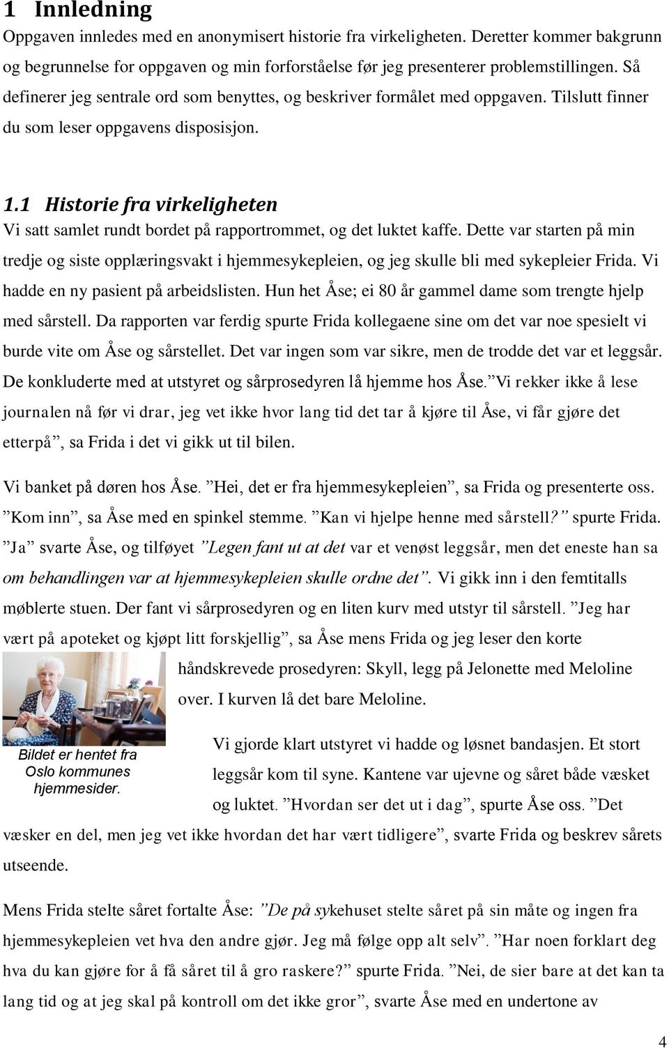 1 Historie fra virkeligheten Vi satt samlet rundt bordet på rapportrommet, og det luktet kaffe.