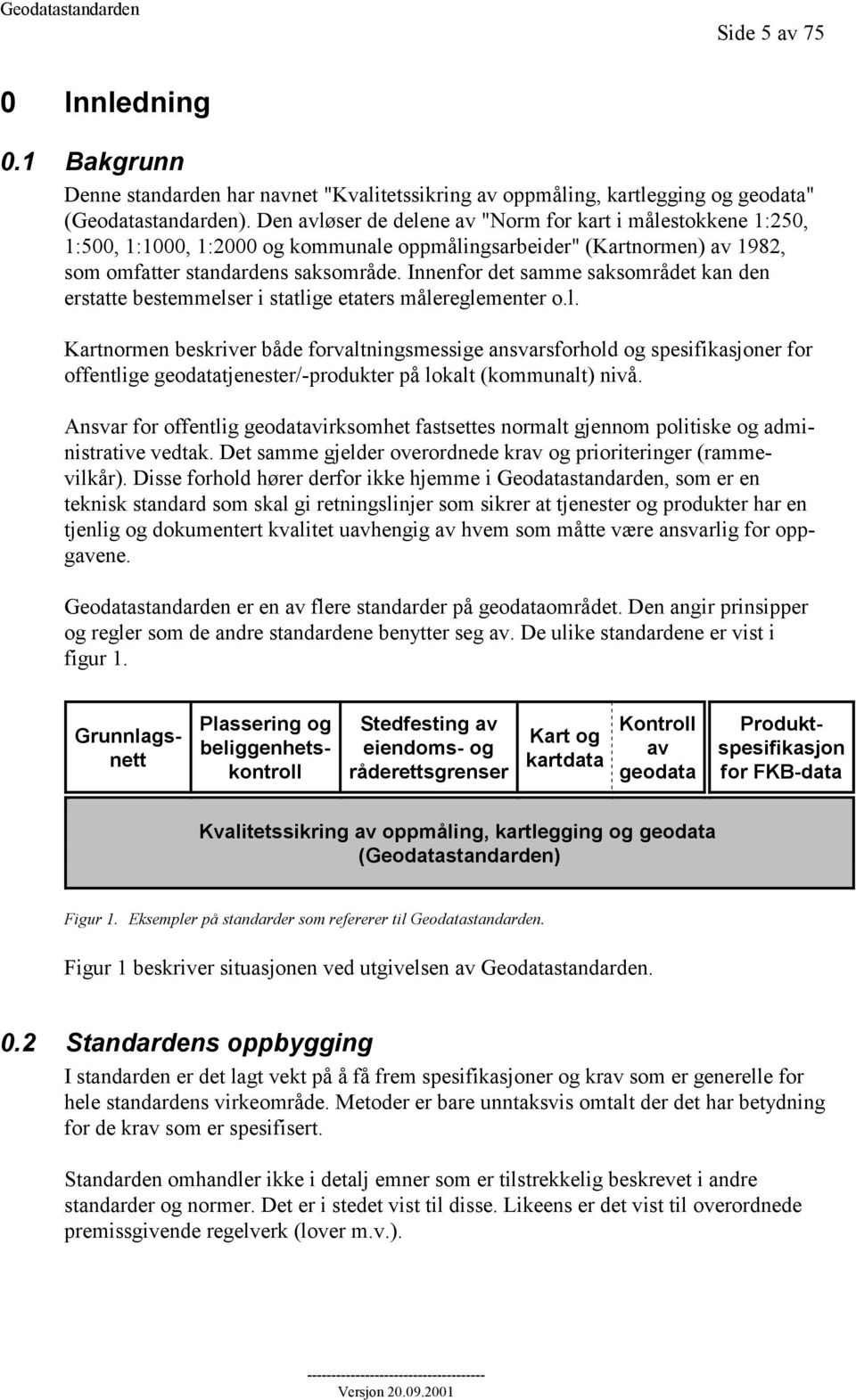 Innenfor det samme saksområdet kan den erstatte bestemmels