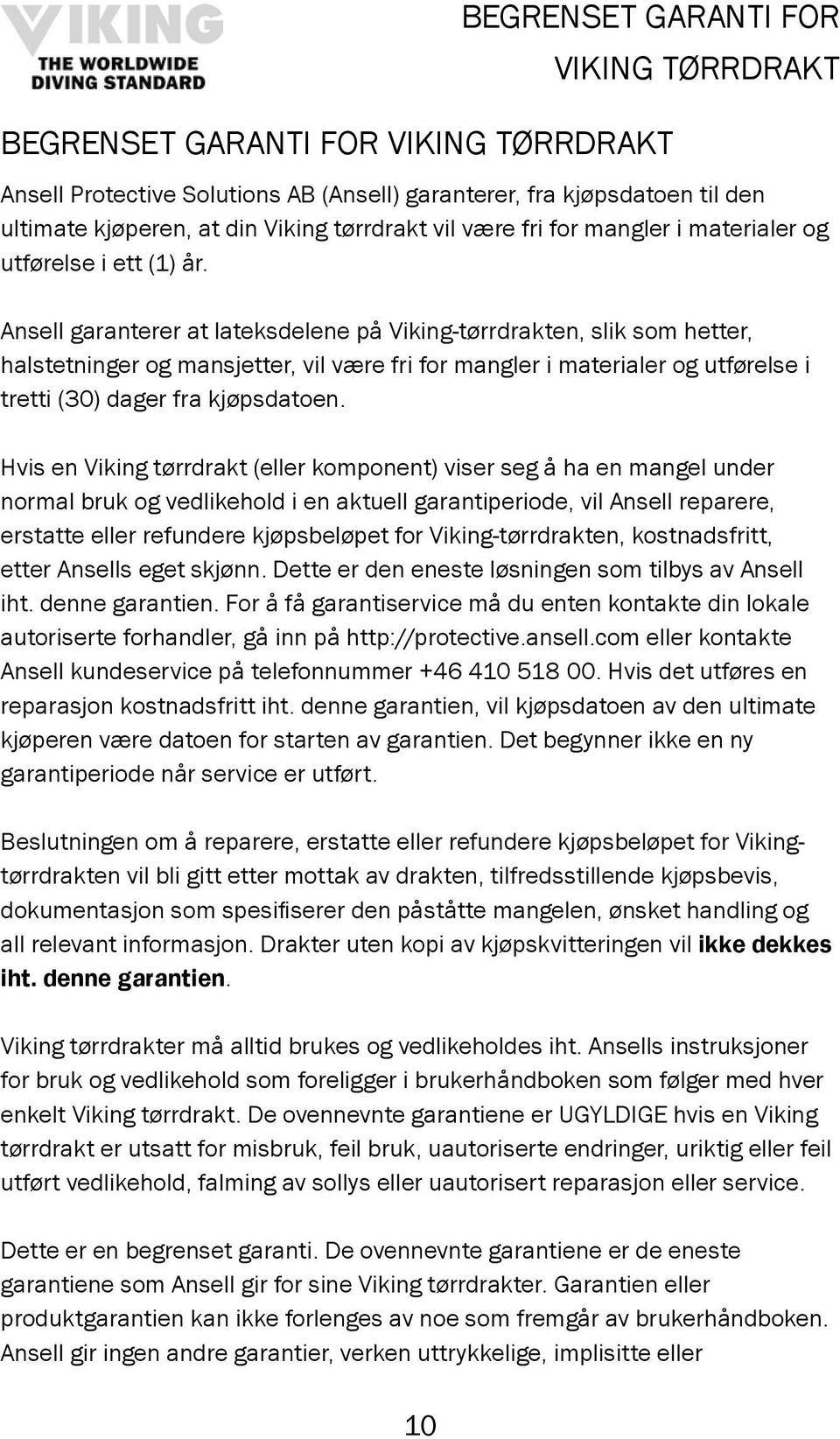 Ansell garanterer at lateksdelene på Viking-tørrdrakten, slik som hetter, halstetninger og mansjetter, vil være fri for mangler i materialer og utførelse i tretti (30) dager fra kjøpsdatoen.