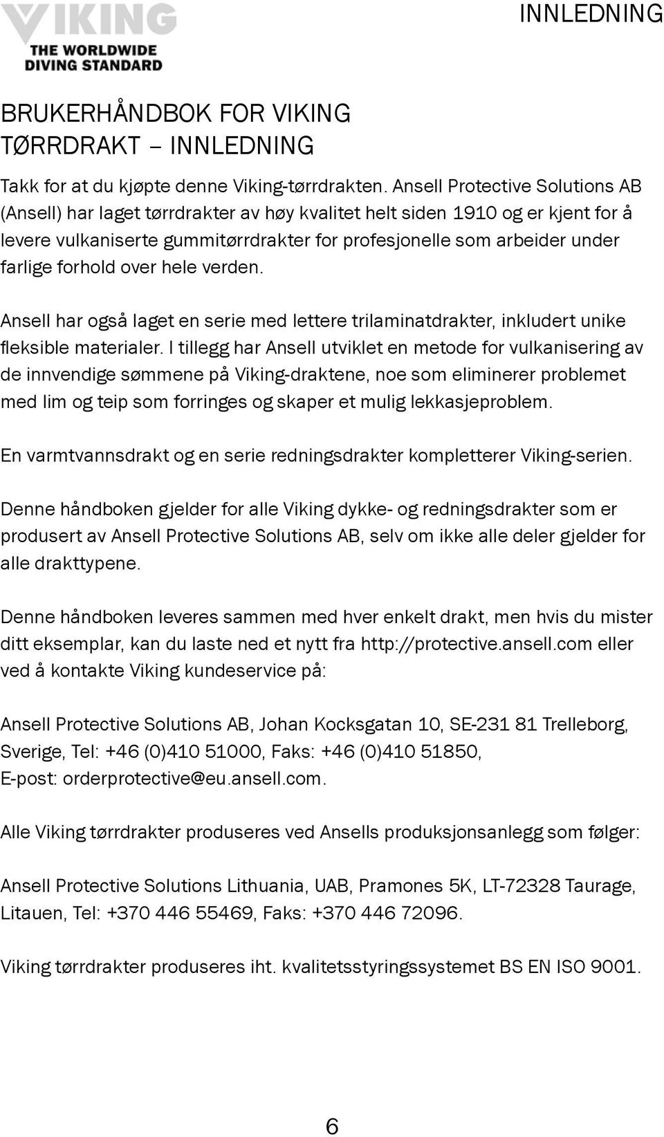 forhold over hele verden. Ansell har også laget en serie med lettere trilaminatdrakter, inkludert unike fleksible materialer.