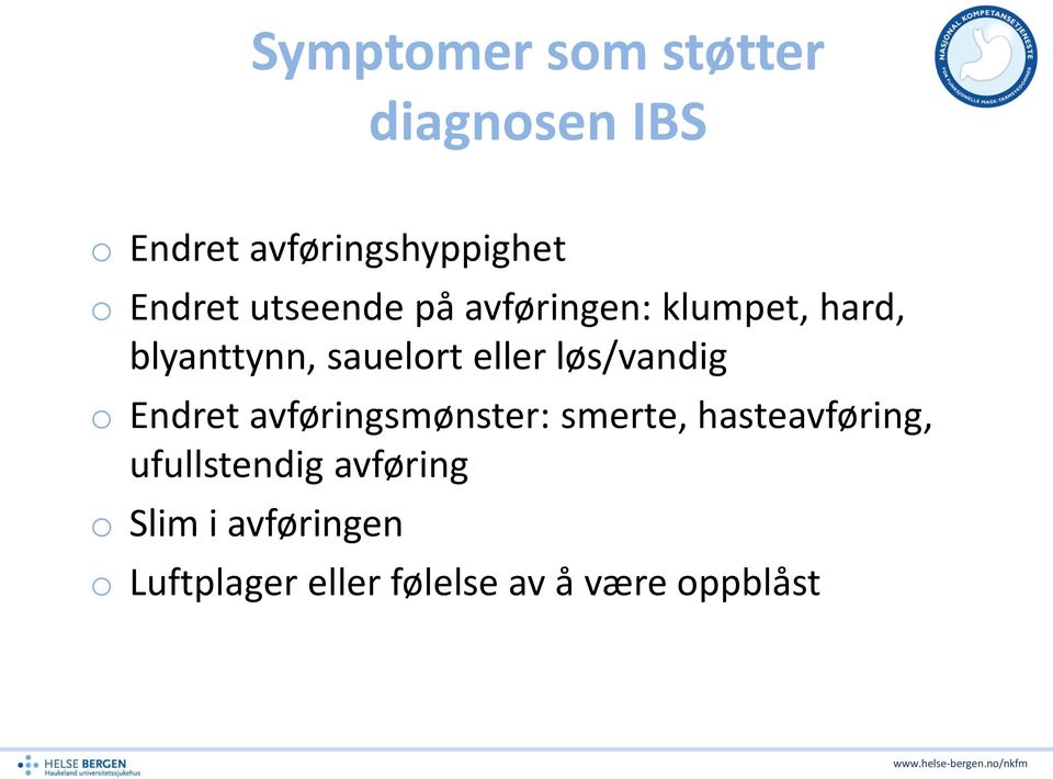 eller løs/vandig o Endret avføringsmønster: smerte, hasteavføring,