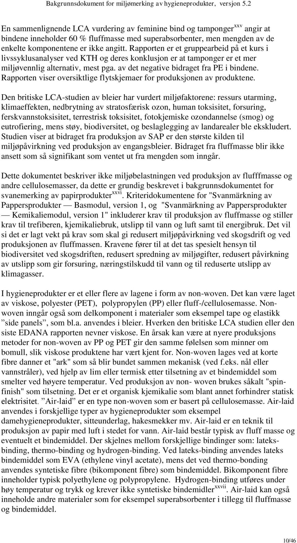 Rapporten viser oversiktlige flytskjemaer for produksjonen av produktene.