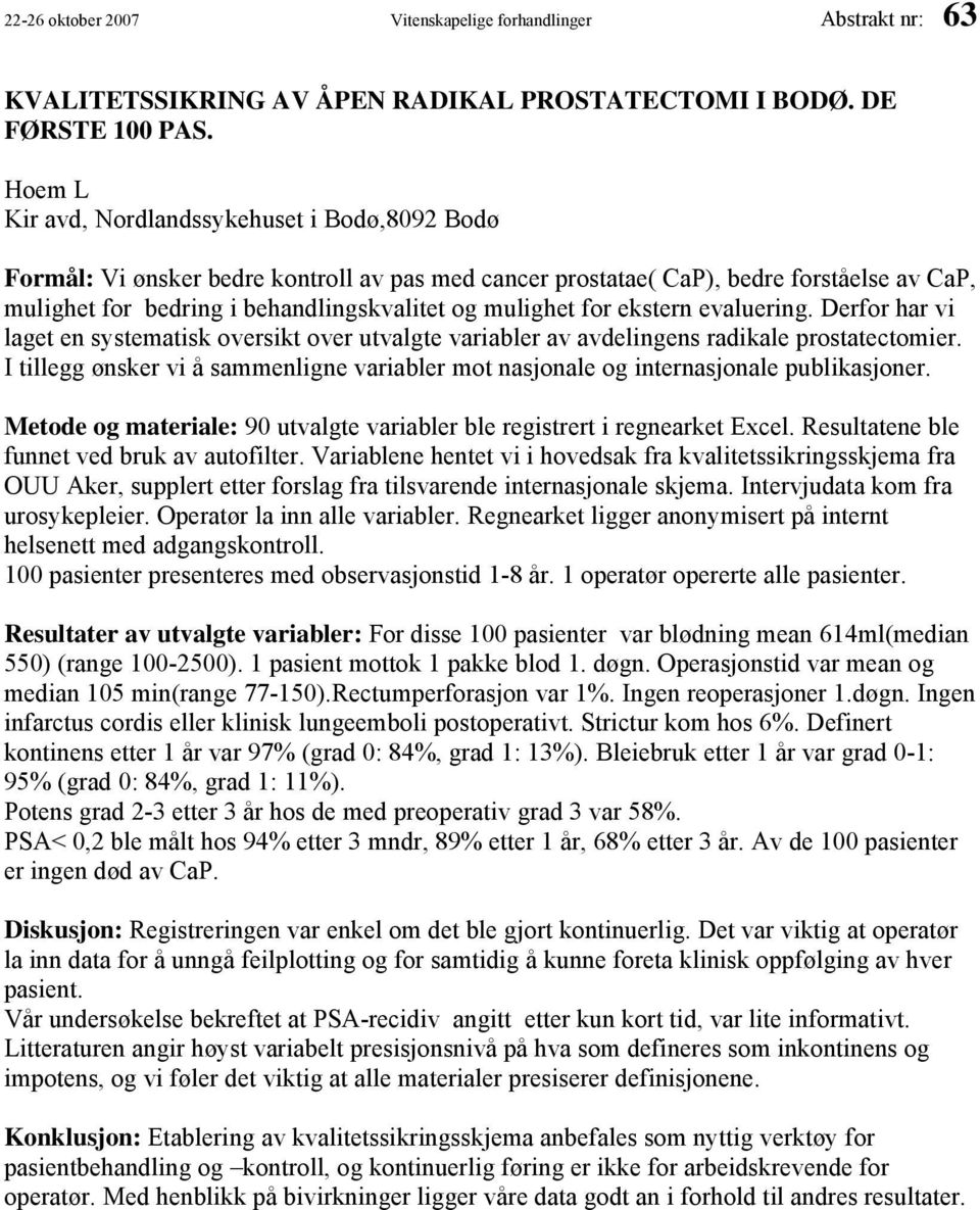 for ekstern evaluering. Derfor har vi laget en systematisk oversikt over utvalgte variabler av avdelingens radikale prostatectomier.