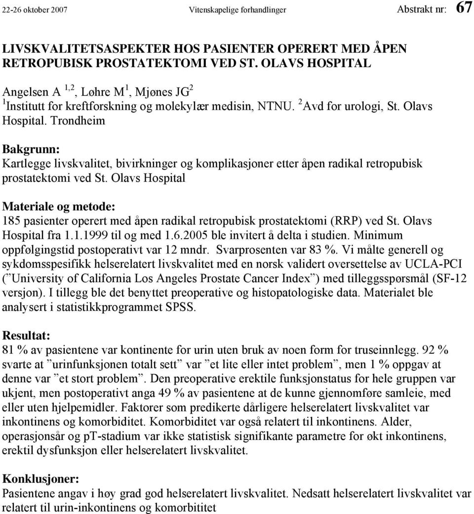 Trondheim Bakgrunn: Kartlegge livskvalitet, bivirkninger og komplikasjoner etter åpen radikal retropubisk prostatektomi ved St.
