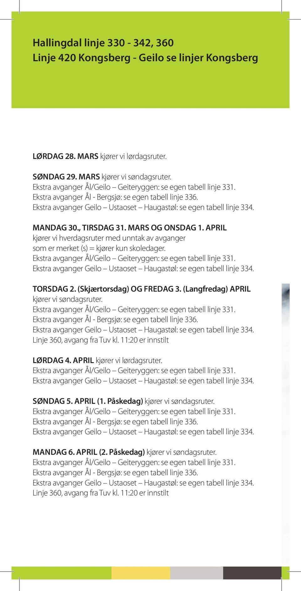 april kjører vi hverdagsruter med unntak av avganger som er merket (s) = kjører kun skoledager. Ekstra avganger Ål/Geilo Geiteryggen: se egen tabell linje 331.