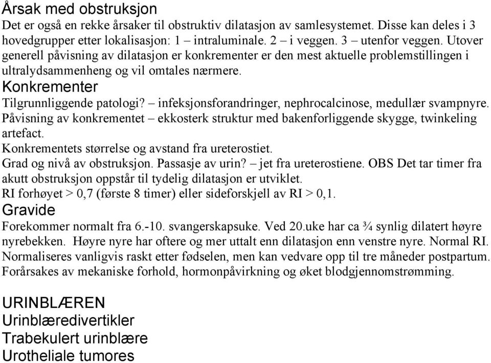 infeksjonsforandringer, nephrocalcinose, medullær svampnyre. Påvisning av konkrementet ekkosterk struktur med bakenforliggende skygge, twinkeling artefact.