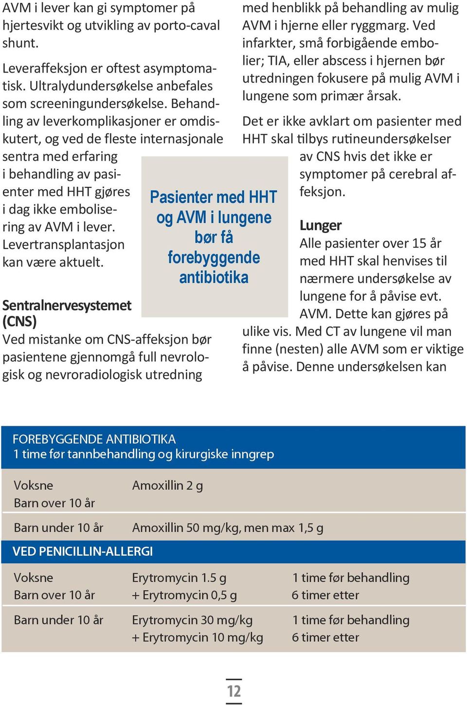 Levertransplantasjon kan være aktuelt.