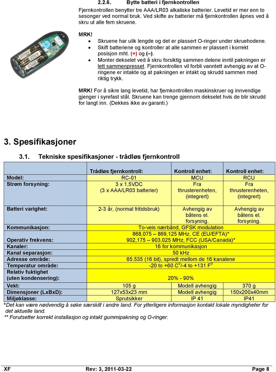 Skift batteriene og kontroller at alle sammen er plassert i korrekt posisjon mht. (+) og ( ). Monter dekselet ved å skru forsiktig sammen delene inntil pakningen er lett sammenpresset.