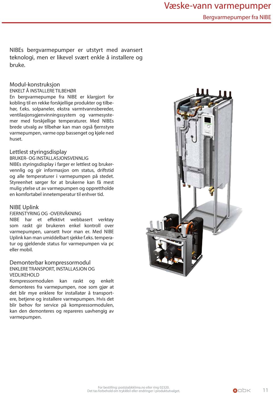 solpaneler, ekstra varmtvannsbereder, ventilasjonsgjenvinningssystem og varmesystemer med forskjellige temperaturer.