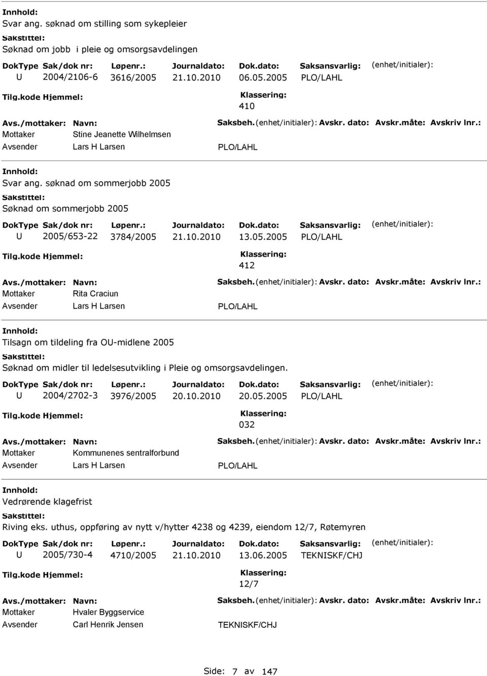 2004/2702-3 3976/2005 20.10.2010 20.05.2005 PLO/LAHL 032 Mottaker Kommunenes sentralforbund Lars H Larsen PLO/LAHL Vedrørende klagefrist Riving eks.