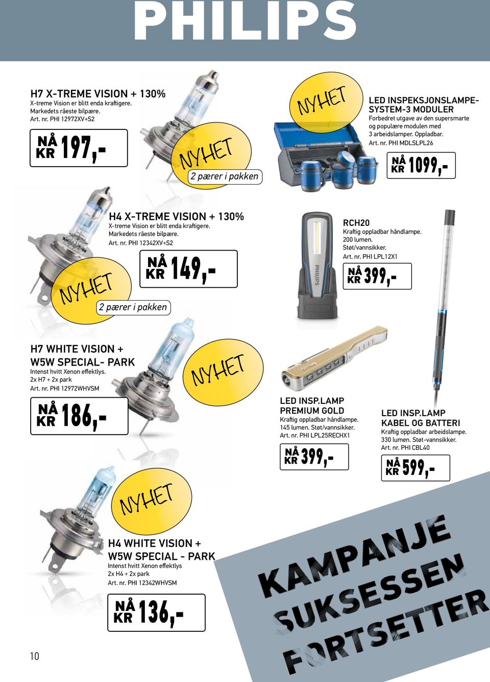 PHI MDLSLPL26 1099,- H4 X-treme Vision + 130% X-treme Vision er blitt enda kraftigere. Markedets råeste bilpære. Art. nr. PHI 12342XV+S2 2 pærer i pakken 149,- RCH20 Kraftig oppladbar håndlampe.