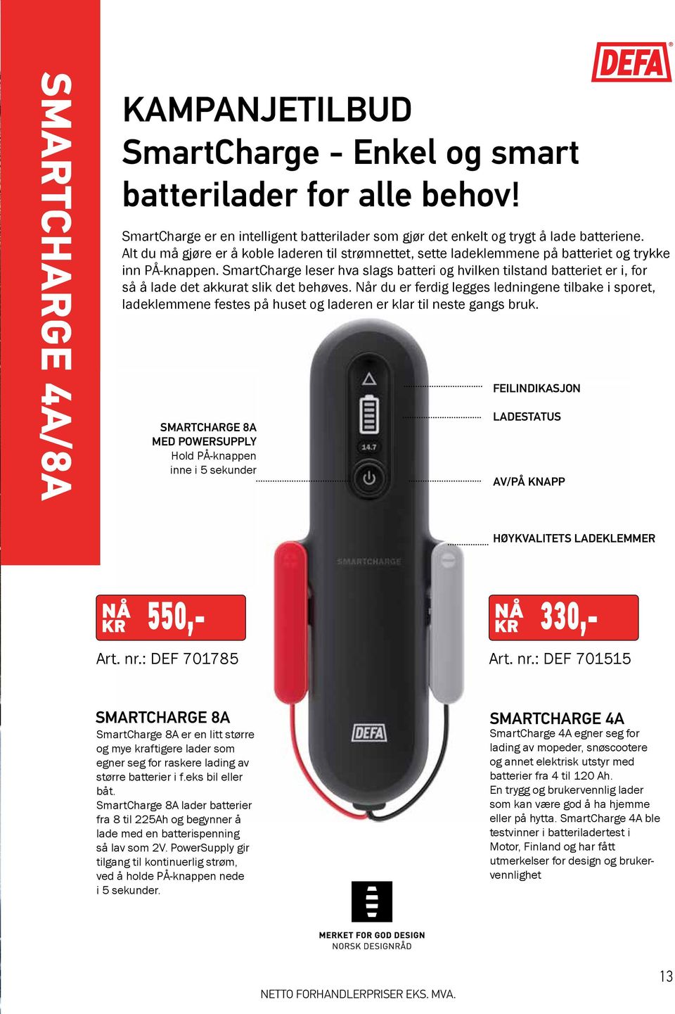 SmartCharge leser hva slags batteri og hvilken tilstand batteriet er i, for så å lade det akkurat slik det behøves.