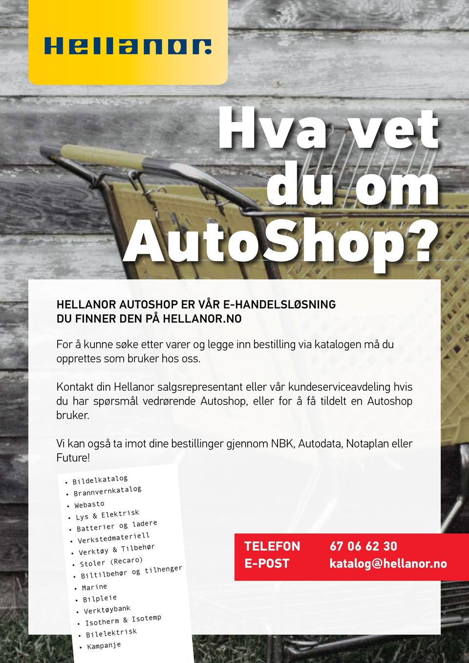 Kontakt din Hellanor salgsrepresentant eller vår kundeserviceavdeling hvis du har spørsmål vedrørende Autoshop, eller for å få tildelt en Autoshop bruker.