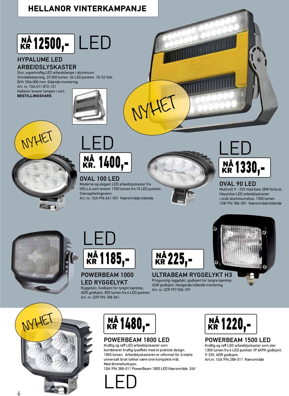 1400,- Oval 100 LED Moderne og elegant LED arbeidslyskaster fra Hella som leverer 1700 lumen fra 10 LED punkter. Overopphetingsvern. Art. nr.