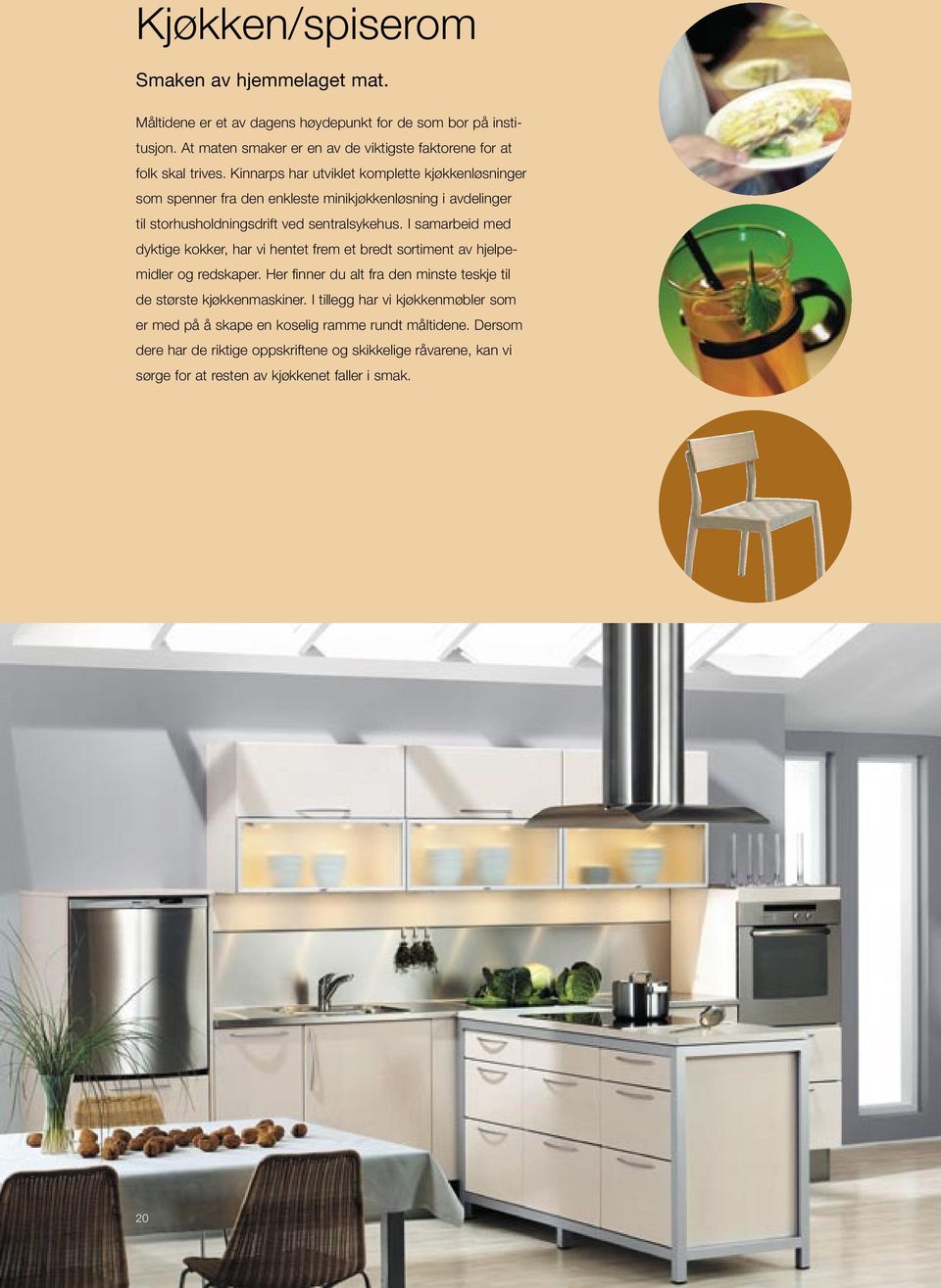 Kinnarps har utviklet komplette kjøkkenløsninger som spenner fra den enkleste minikjøkkenløsning i avdelinger til storhusholdningsdrift ved sentralsykehus.