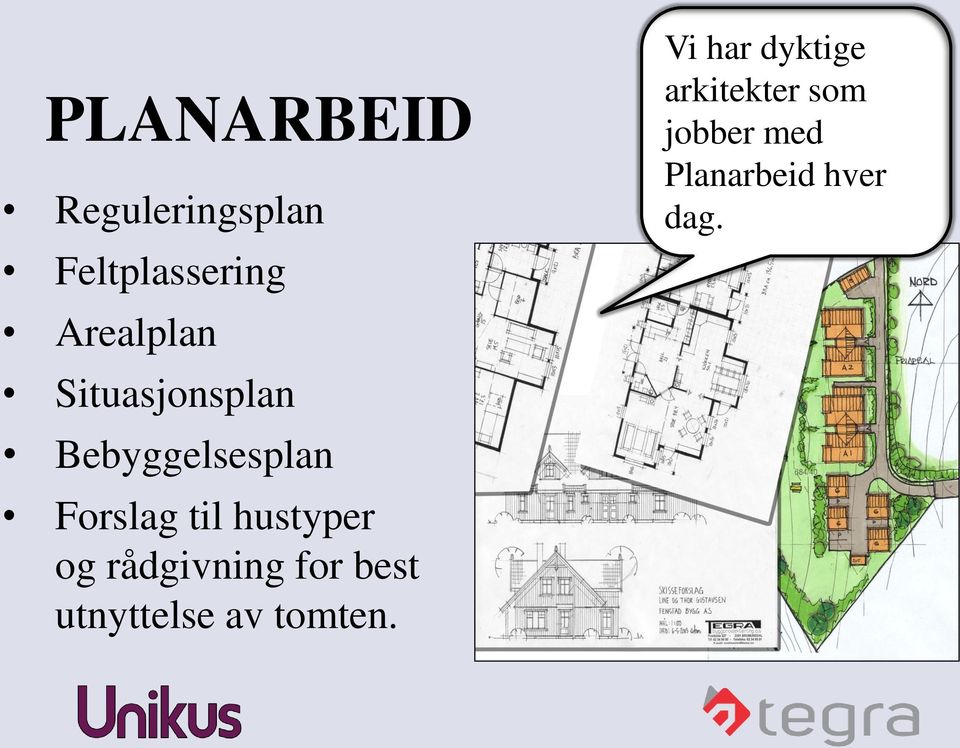 og rådgivning for best utnyttelse av tomten.