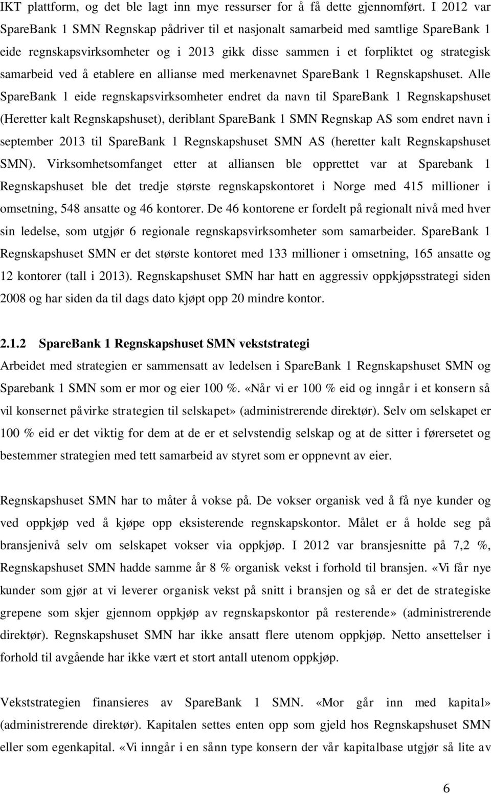 etablere en allianse med merkenavnet SpareBank 1 Regnskapshuset.