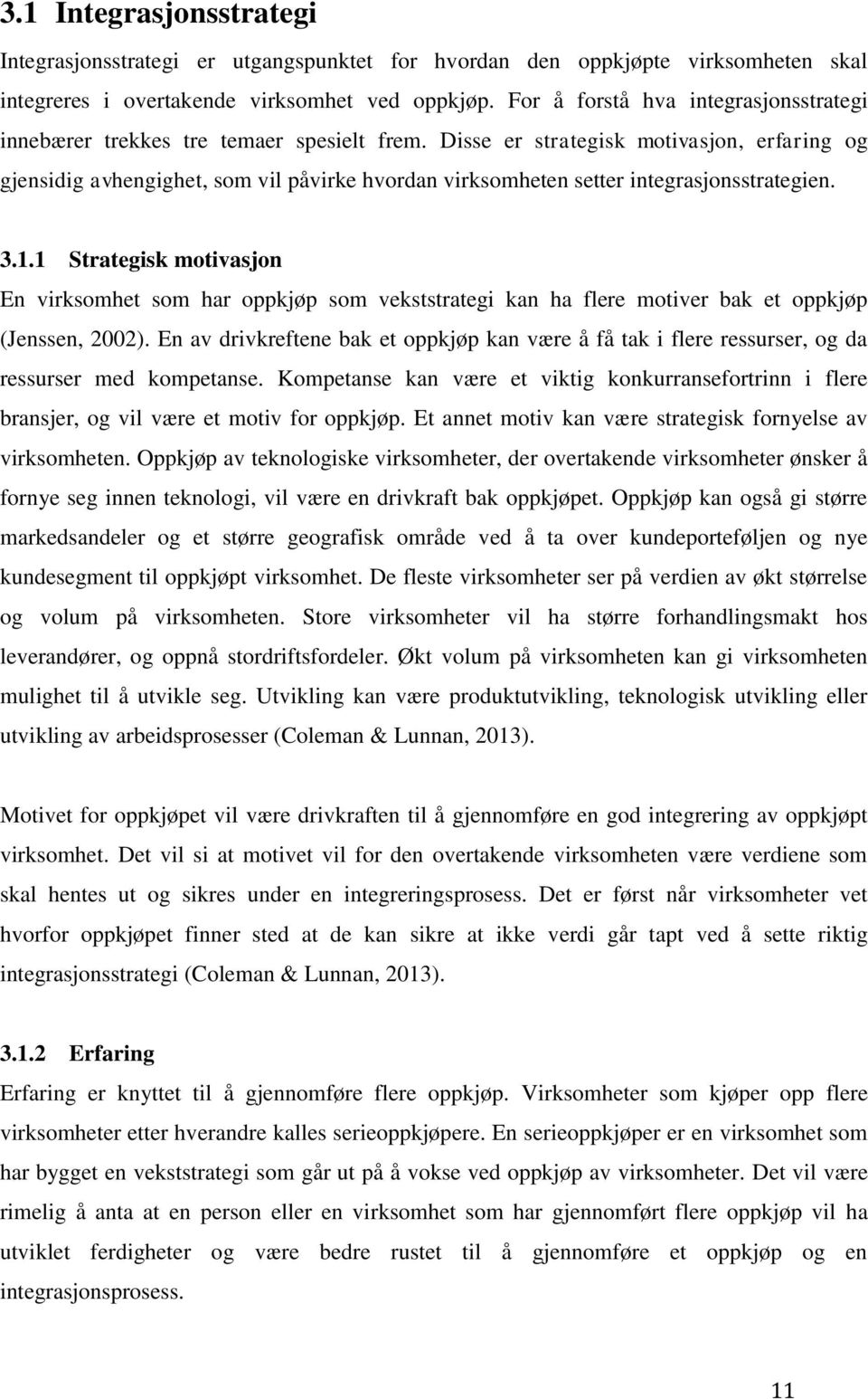 Disse er strategisk motivasjon, erfaring og gjensidig avhengighet, som vil påvirke hvordan virksomheten setter integrasjonsstrategien. 3.1.