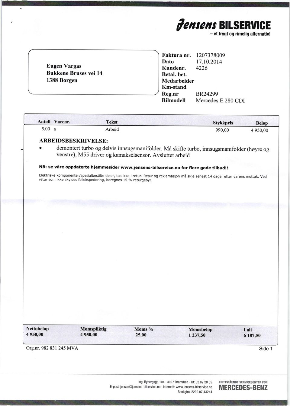 Mi skifte turbo, innsugsmanifolder (hoyre og venstre), M55 driver og kamakselsensor. Avsluttet arbeid NB: se vare oppdaterte hjemmesider www.jensens-bilservice.no for ftere gode tilbud!