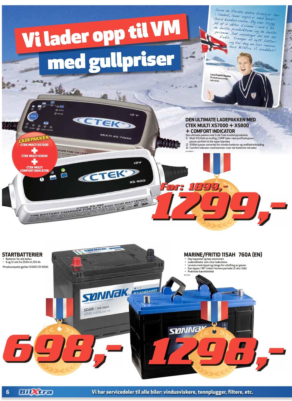 vedlikeholdslading 3) Comfort Indicator med klemmer viser når batteriet må lades CDC-480501-1 CTEK MULTI XS800 CTEK MULTI COMFORT INDICATOR STARTBATTERIER Batterier for alle behov 6 og 12 volt fra