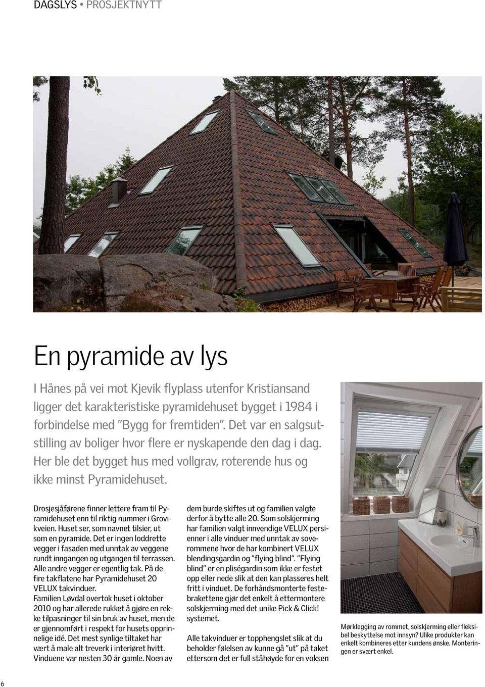 Drosjesjåførene finner lettere fram til Pyramidehuset enn til riktig nummer i Grovikveien. Huset ser, som navnet tilsier, ut som en pyramide.