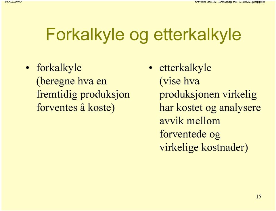 (vise hva produksjonen virkelig har kostet og