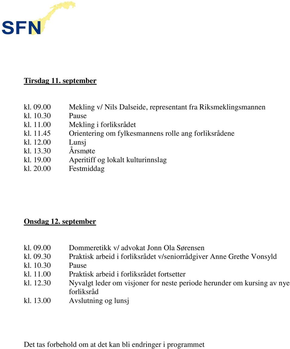 lokalt kulturinnslag Festmiddag Onsdag 12. september kl. 09.00 kl. 09.30 kl. 10.30 kl. 11.00 kl. 12.30 kl. 13.