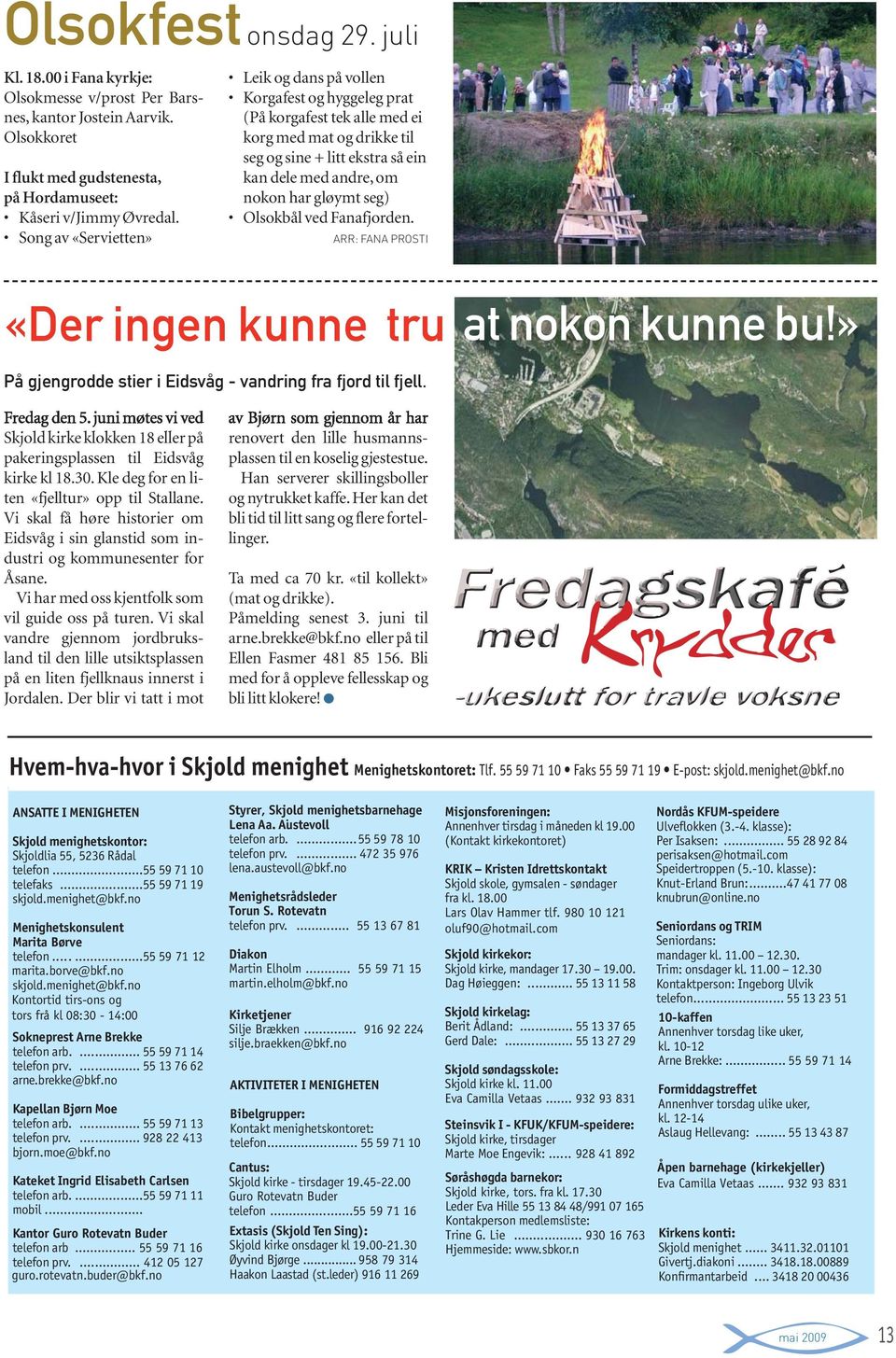 gløymt seg) Olsokbål ved Fanafjorden. ARR: FANA PROSTI «Der ingen kunne tru at nokon kunne bu!» På gjengrodde stier i Eidsvåg - vandring fra fjord til fjell. Fredag den 5.