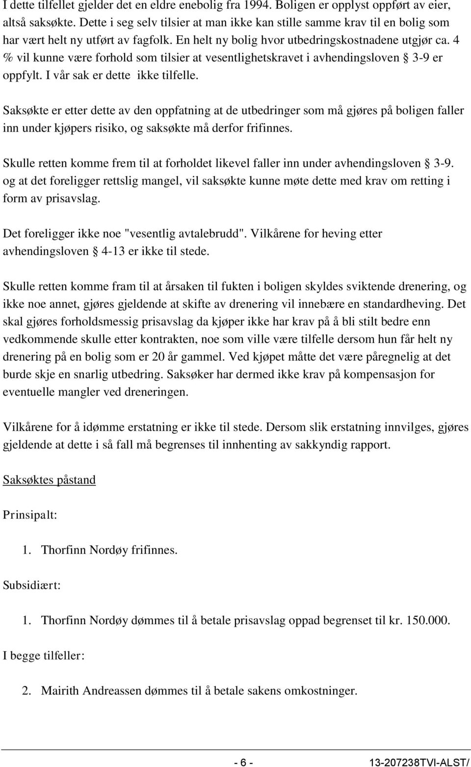 4 % vil kunne være forhold som tilsier at vesentlighetskravet i avhendingsloven 3-9 er oppfylt. I vår sak er dette ikke tilfelle.