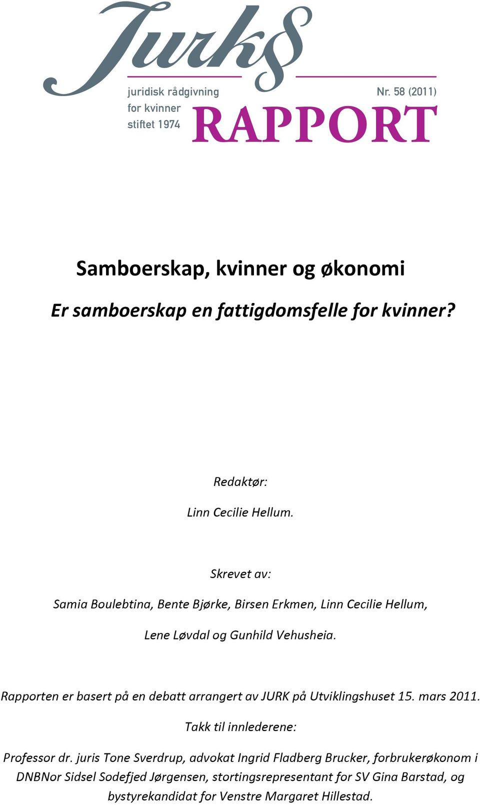 Rapporten er basert på en debatt arrangert av JURK på Utviklingshuset 15. mars 2011. Takk til innlederene: Professor dr.