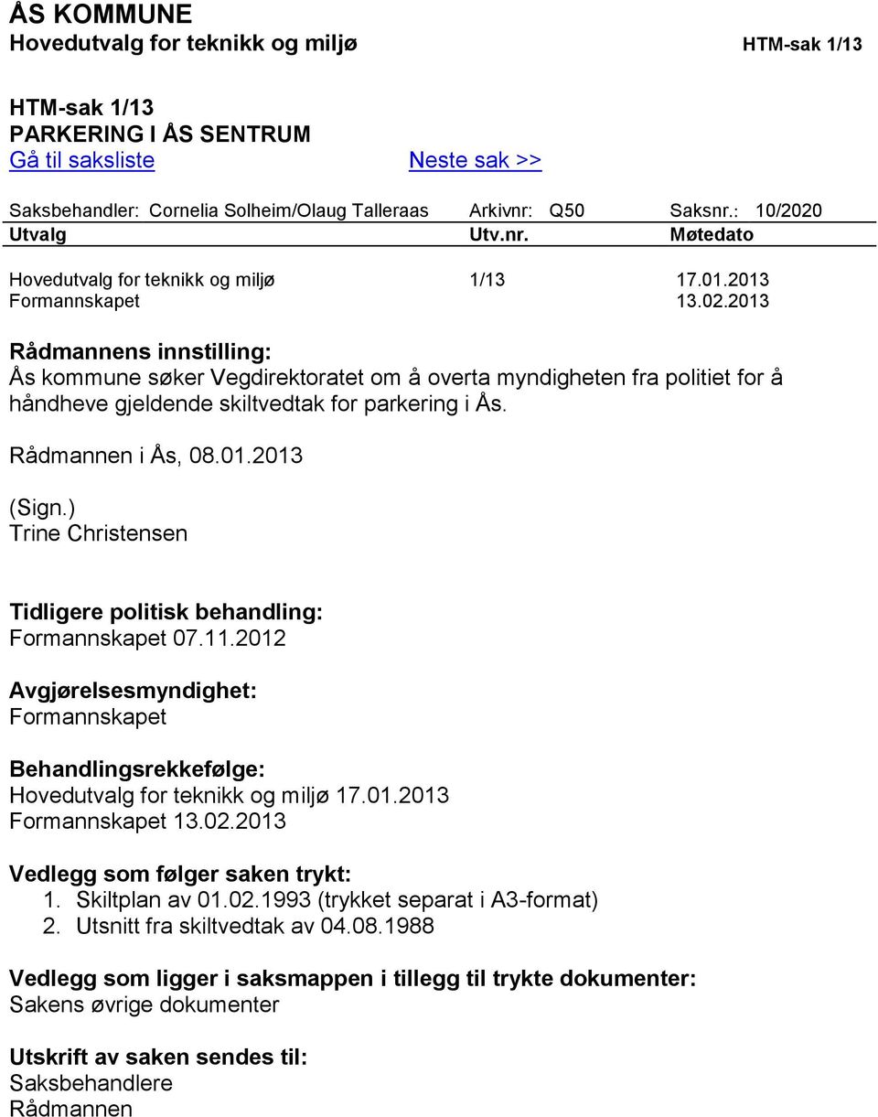 Rådmannen i Ås, 08.01.2013 (Sign.) Trine Christensen Tidligere politisk behandling: Formannskapet 07.11.
