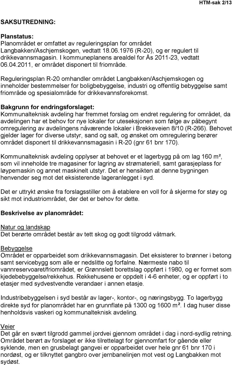 Reguleringsplan R-20 omhandler området Langbakken/Aschjemskogen og inneholder bestemmelser for boligbebyggelse, industri og offentlig bebyggelse samt friområde og spesialområde for