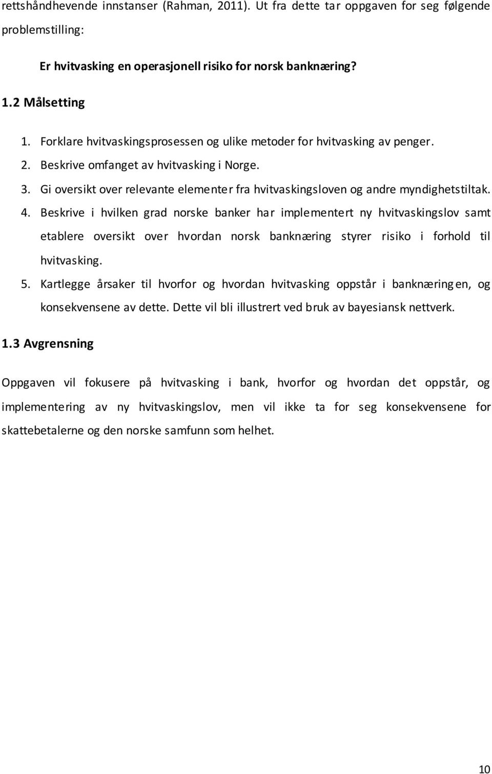 Gi oversikt over relevante elementer fra hvitvaskingsloven og andre myndighetstiltak. 4.