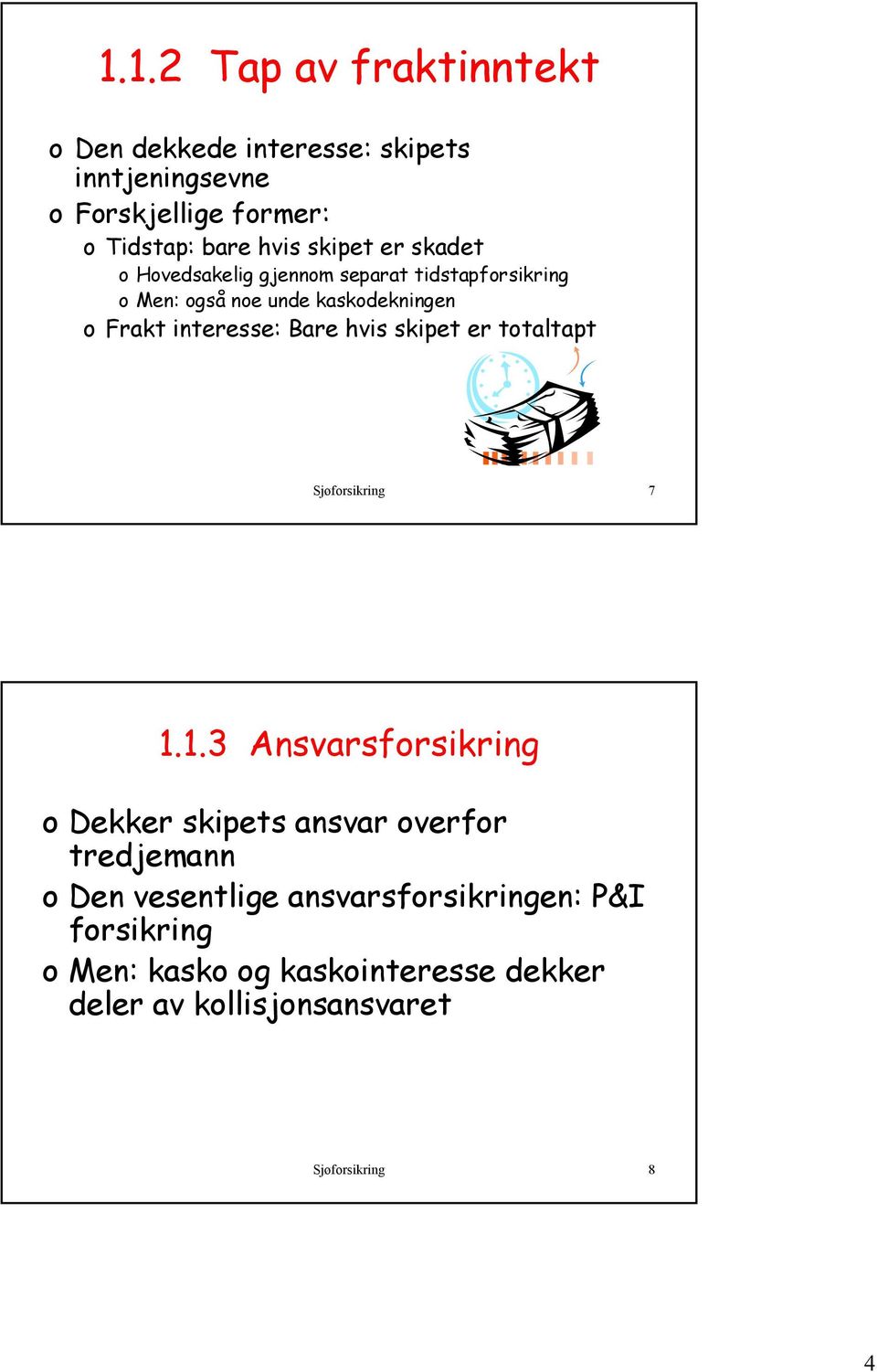 Bare hvis skipet er totaltapt Sjøforsikring 7 1.